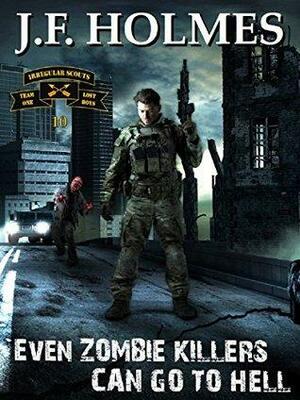 Even Zombie Killers Can Go To Hell by J.F. Holmes