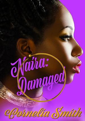 Naira: Damaged by Cornelia Smith, Cornelia Smith