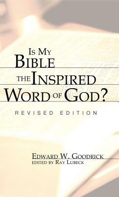 Is My Bible the Inspired Word of God? by Edward W. Goodrick
