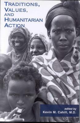 Traditions, Values, and Humanitarian Action by Kevin M. Cahill