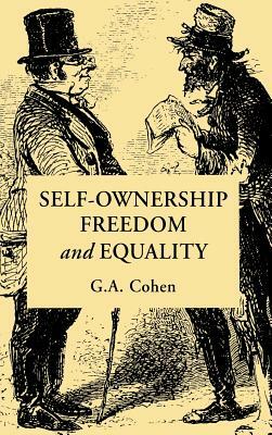 Self-Ownership, Freedom, and Equality by G.A. Cohen