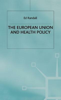 The European Union and Health Policy by Ed Randall
