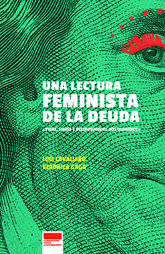 Una lectura feminista de la deuda: ¡Vivas, libres y desendeudadas nos queremos! by Verónica Gago, Luci Cavallero