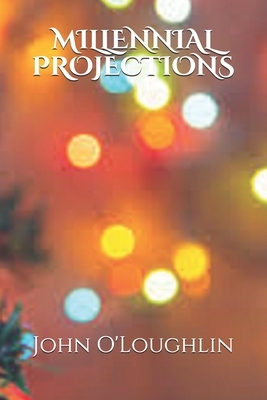 Millennial Projections by John James O'Loughlin