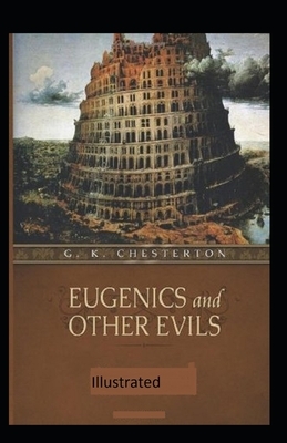 Eugenics and Other Evils Illustrated by G.K. Chesterton