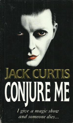 Conjure Me by Jack Curtis