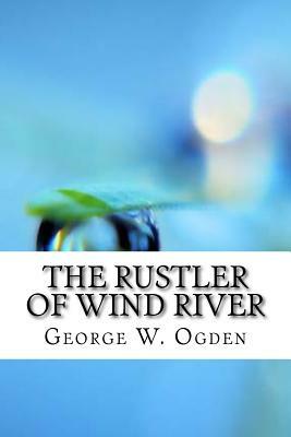 The Rustler of Wind River by George W. Ogden