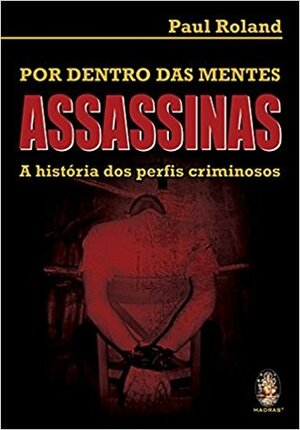 Por Dentro das Mentes Assassinas by Paul Roland