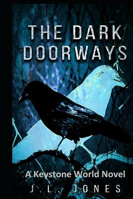 The Dark Doorways: A Keystone World Novel by J. L. Jones