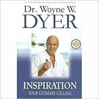 Inspiration: Your Ultimate Calling by Wayne W. Dyer