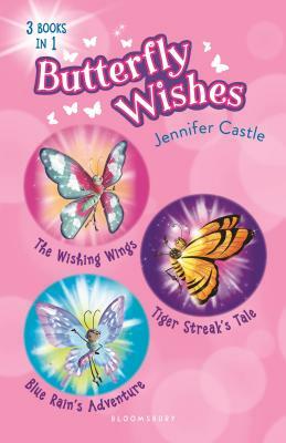Butterfly Wishes Bind-Up Books 1-3: The Wishing Wings, Tiger Streak's Tale, Blue Rain's Adventure by Jennifer Castle