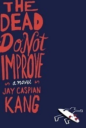 The Dead Do Not Improve by Jay Caspian Kang