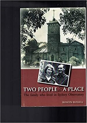 Two People & a Place: The Family Who Lived in Sydney Observatory by Roslyn Russell