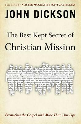 The Best Kept Secret of Christian Mission: Promoting the Gospel with More Than Our Lips by John Dickson