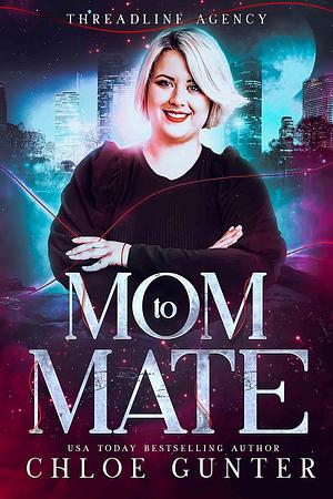 Mom to Mate by Chloe Gunter