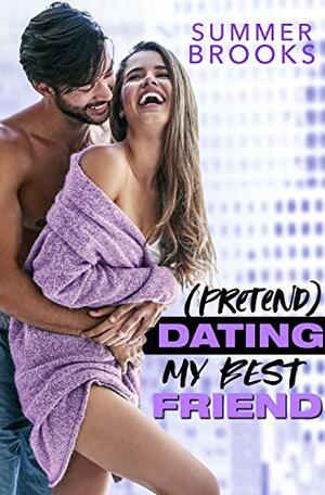 (Pretend) Dating My Best Friend by Summer Brooks