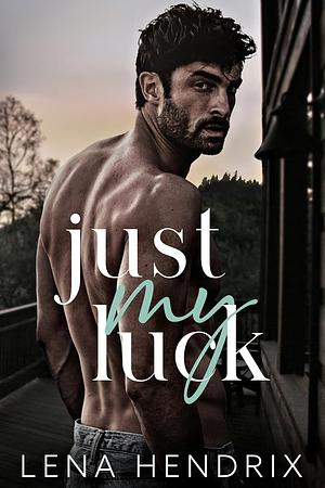 Just My Luck by Lena Hendrix