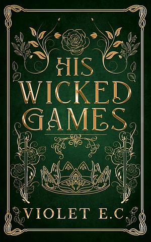 His Wicked Games | Enemies-To-Lovers Fae Romance by Violet E.C, Violet E.C