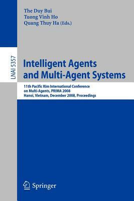 Intelligent Agents and Multi-Agent Systems: 11th Pacific Rim International Conference on Multi-Agents, Prima 2008, Hanoi, Vietnam, December 15-16, 200 by 