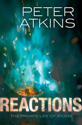 Reactions: The Private Life of Atoms by Peter Atkins