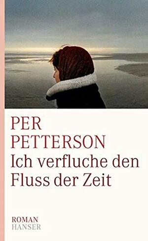 Ich verfluche den Fluss der Zeit by Per Petterson