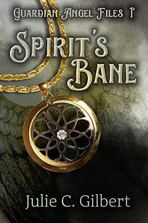 Guardian Angel Files Book 1: Spirit's Bane: A Young Adult Guardian Angel Christian Fantasy Novel by Julie C. Gilbert, Julie C. Gilbert