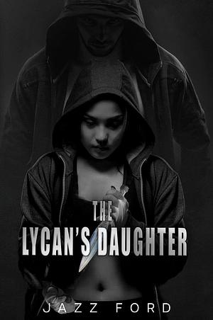 The Lycan's Daughter by Jazz Ford, Jazz Ford