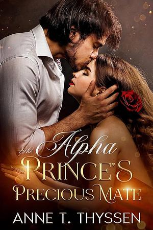 The Alpha Prince's Precious Mate by Anne T. Thyssen