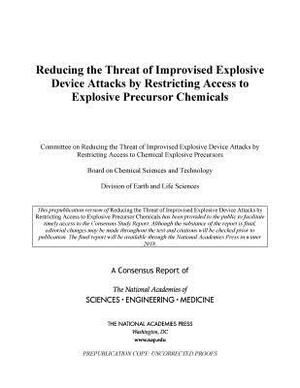 Reducing the Threat of Improvised Explosive Device Attacks by Restricting Access to Explosive Precursor Chemicals by Division on Earth and Life Studies, National Academies of Sciences Engineeri, Board on Chemical Sciences and Technolog