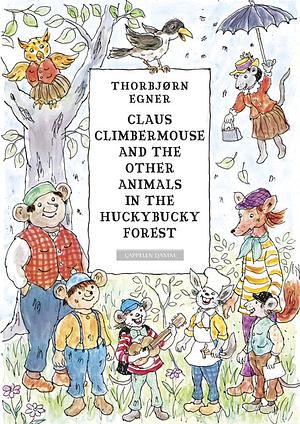 Claus Climbermouse and the other animals in the Huckybucky forest by Thorbjørn Egner