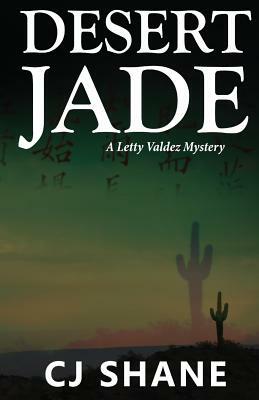 Desert Jade: A Letty Valdez Mystery by C. J. Shane