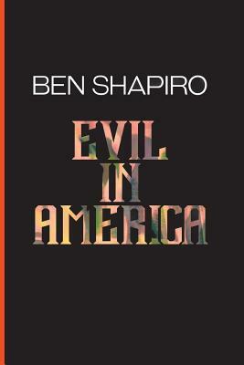 Evil In America by Ben Shapiro