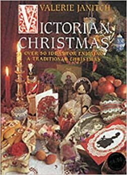 Victorian Christmas: Over 50 Ideas for Enjoying a Traditional Christmas by Valerie Janitch