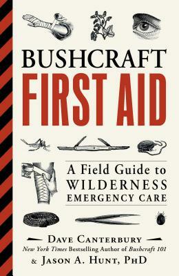 Bushcraft First Aid: A Field Guide to Wilderness Emergency Care by Dave Canterbury, Jason A. Hunt