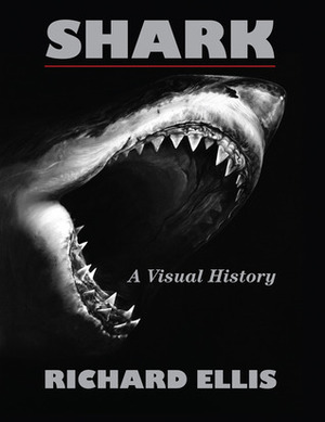 Shark: A Visual History by Richard Ellis