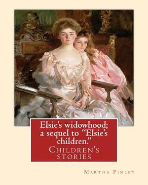 Elsie's widowhood; a sequel to "Elsie's children.". By: Martha Finley: Children's stories by Martha Finley