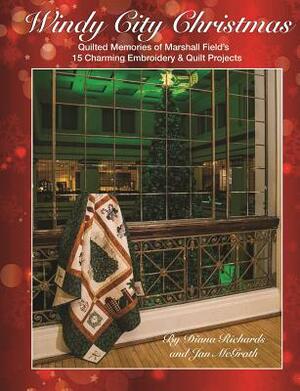 Windy City Christmas: Quilted Memories of Marshall Field's - 15 Charming Embroidery & Quilt Projects by Diana Richards, Jan McGrath