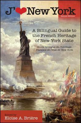 J'Aime New York, 2nd Edition: A Bilingual Guide to the French Heritage of New York State / Guide Bilingue de l'Héritage Français de l'État de New Yo by 