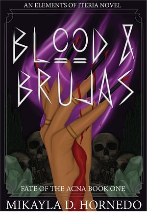 Blood & Brujas: Fate of the Acna Book One by Mikayla Hornedo