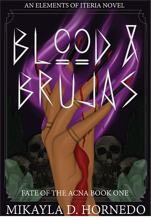 Blood & Brujas: Fate of the Acna Book One by Mikayla D. Hornedo