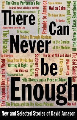 There Can Never Be Enough: New and Selected Stories of David Arnason by David Arnason