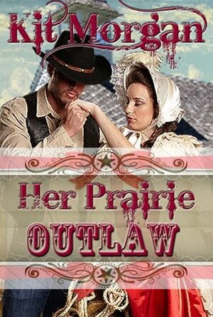 Her Prairie Outlaw by Kit Morgan