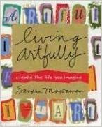 Living Artfully: Create the Life You Imagine by Sandra Magsamen