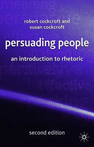 Persuading People: An Introduction To Rhetoric by Robert Cockcroft