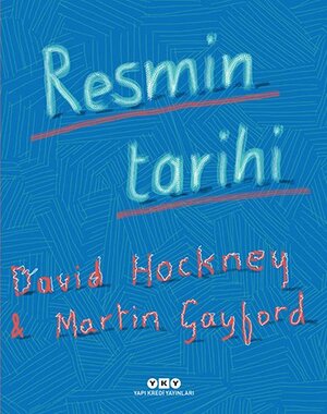 Resmin Tarihi: Mağaradan Bilgisayar Ekranına by Martin Gayford, David Hockney