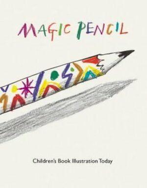 Magic Pencil: Children's Book Illustration Today by British Library, Quentin Blake