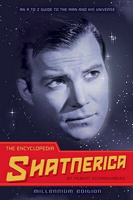 The Encyclopedia Shatnerica: An A to Z Guide to the Man and His Universe by Robert Schnakenberg