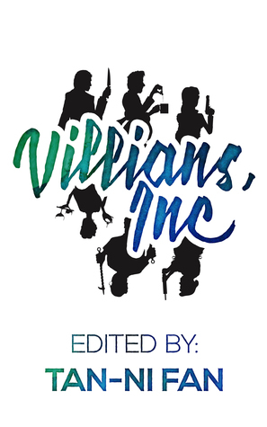 Villains, Inc by Michelle Chow, Helena Maeve, Tan-ni Fan, Stephanie Rabig, Casssandra Pierce, A.D. Truax, N. Sumi