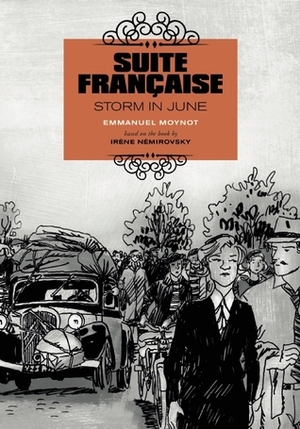 Suite Française: Storm in June: A Graphic Novel by Irène Némirovsky, Emmanuel Moynot, David Homel