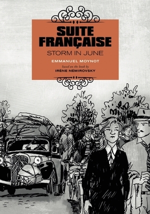 Suite Française: Storm in June: A Graphic Novel by Irène Némirovsky, David Homel, Emmanuel Moynot